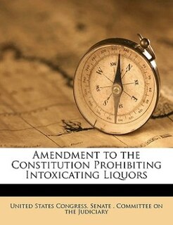 Front cover_Amendment To The Constitution Prohibiting Intoxicating Liquors