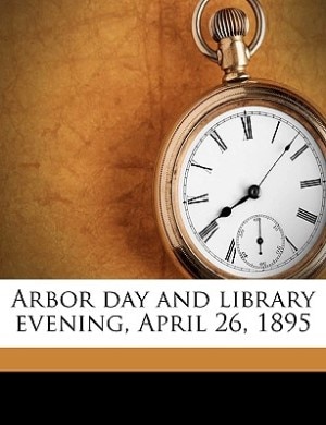 Front cover_Arbor Day And Library Evening, April 26, 1895