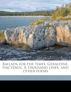 Front cover_Ballads For The Times, Geraldine, Hactenus, A Thousand Lines, And Other Poems