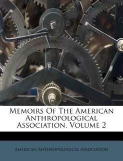 Memoirs Of The American Anthropological Association, Volume 2
