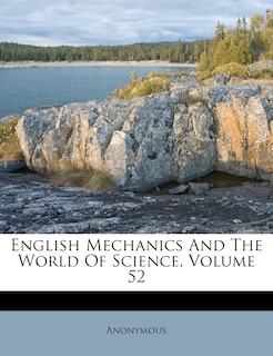 Front cover_English Mechanics And The World Of Science, Volume 52