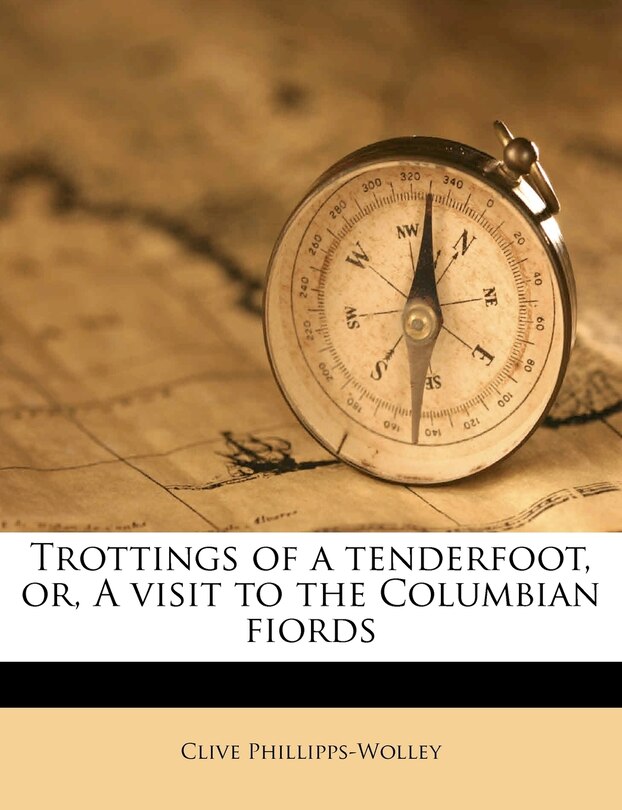 Front cover_Trottings Of A Tenderfoot, Or, A Visit To The Columbian Fiords