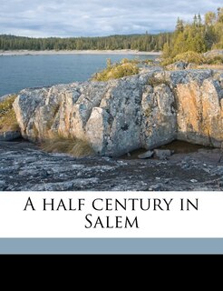 Front cover_A Half Century in Salem Volume 1