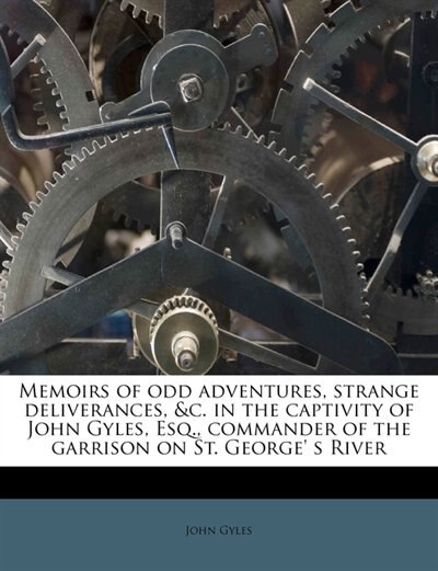 Front cover_Memoirs Of Odd Adventures, Strange Deliverances, &c. In The Captivity Of John Gyles, Esq., Commander Of The Garrison On St. George' S River