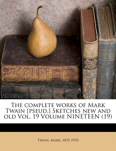 Couverture_The complete works of Mark Twain [pseud.] Sketches new and old Vol. 19 Volume NINETEEN (19)