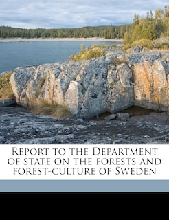 Front cover_Report To The Department Of State On The Forests And Forest-culture Of Sweden