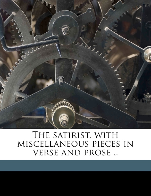 Front cover_The Satirist, With Miscellaneous Pieces In Verse And Prose ..
