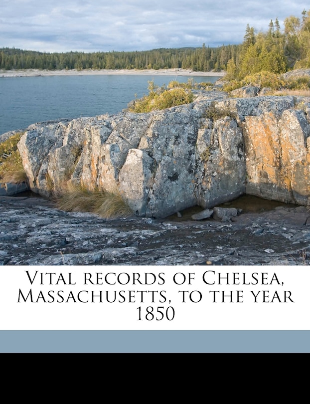 Front cover_Vital records of Chelsea, Massachusetts, to the year 1850 Volume 1