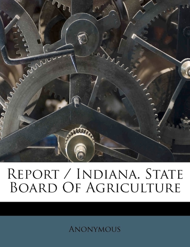 Report / Indiana. State Board Of Agriculture