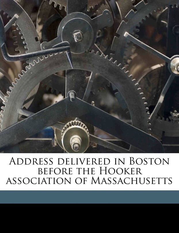 Address Delivered In Boston Before The Hooker Association Of Massachusetts