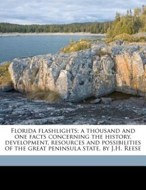 Front cover_Florida Flashlights; A Thousand And One Facts Concerning The History, Development, Resources And Possibilities Of The Great Peninsula State, By J.h. Reese