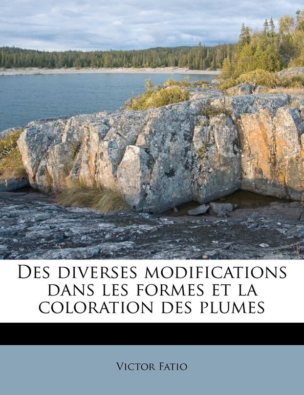 Des Diverses Modifications Dans Les Formes Et La Coloration Des Plumes