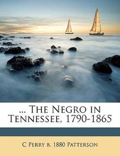 Couverture_... The Negro in Tennessee, 1790-1865 Volume 1