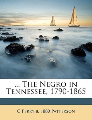 Couverture_... The Negro in Tennessee, 1790-1865 Volume 1
