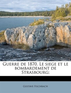 Front cover_Guerre De 1870. Le Siege Et Le Bombardement De Strasbourg;