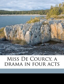 Front cover_Miss De Courcy, A Drama In Four Acts