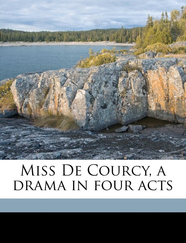 Front cover_Miss De Courcy, A Drama In Four Acts