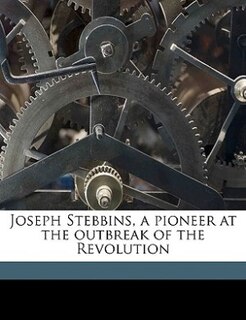 Couverture_Joseph Stebbins, A Pioneer At The Outbreak Of The Revolution