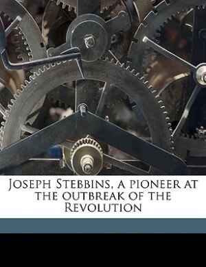 Couverture_Joseph Stebbins, A Pioneer At The Outbreak Of The Revolution