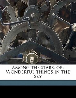 Couverture_Among The Stars; Or, Wonderful Things In The Sky