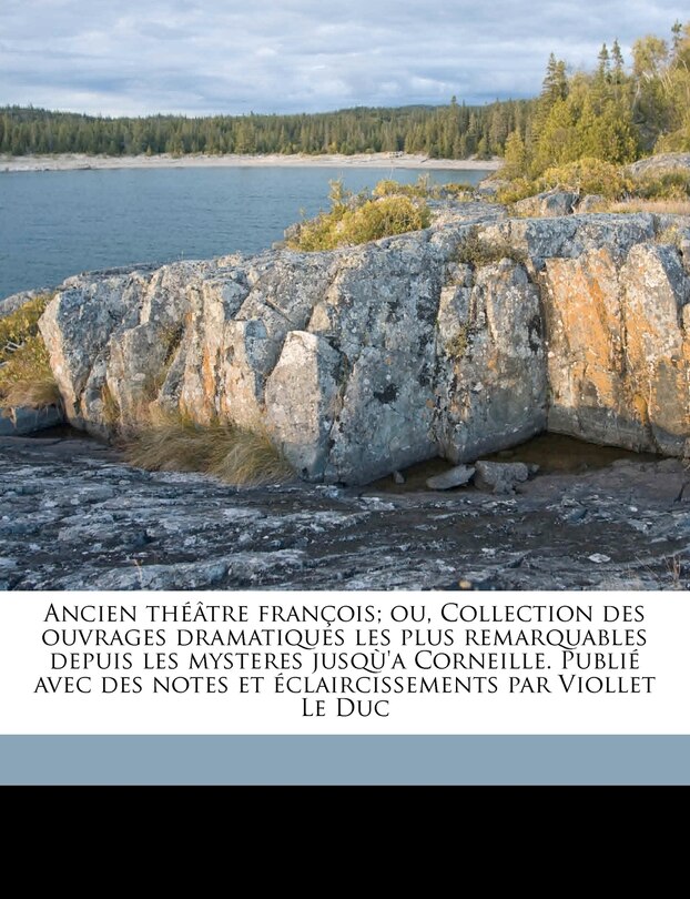 Front cover_Ancien théâtre françois; ou, Collection des ouvrages dramatiques les plus remarquables depuis les mysteres jusqù'a Corneille. Publié avec des notes et éclaircissements par Viollet Le Duc Volume 03