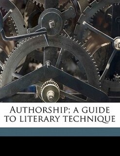 Front cover_Authorship; A Guide To Literary Technique