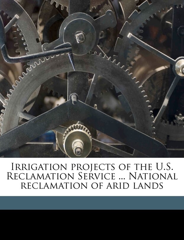 Couverture_Irrigation Projects Of The U.s. Reclamation Service ... National Reclamation Of Arid Lands