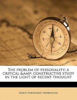 The Problem Of Personality; A Critical &amp; Constructive Study In The Light Of Recent Thought