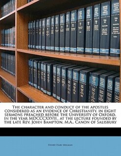 Couverture_The Character And Conduct Of The Apostles Considered As An Evidence Of Christianity, In Eight Sermons Preached Before The University Of Oxford, In The Year Mdcccxxvii., At The Lecture Founded By The Late Rev. John Bampton, M.a., Canon Of Salisbury