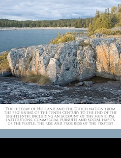 Front cover_The history of Holland and the Dutch nation from the beginning of the tenth century to the end of the eighteenth