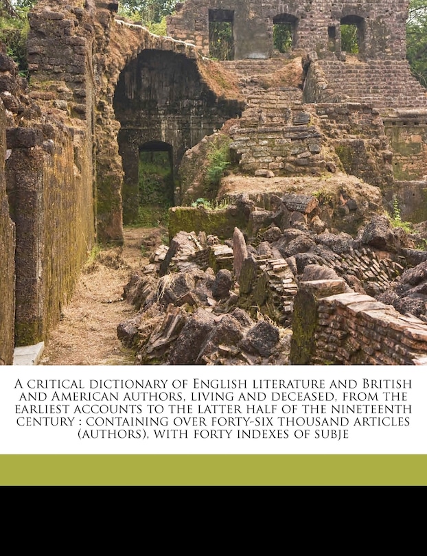 Front cover_A Critical Dictionary Of English Literature And British And American Authors, Living And Deceased, From The Earliest Accounts To The Latter Half Of The Nineteenth Century