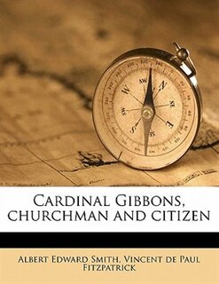 Front cover_Cardinal Gibbons, Churchman And Citizen