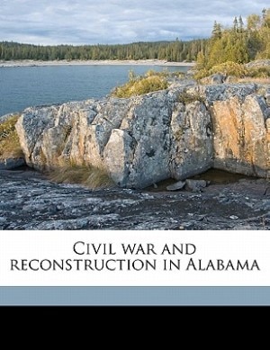 Civil War And Reconstruction In Alabama