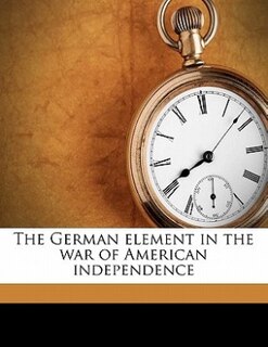 The German Element In The War Of American Independence