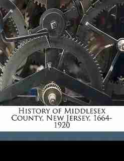 History Of Middlesex County, New Jersey, 1664-1920 by John P. B. 1867 Wall