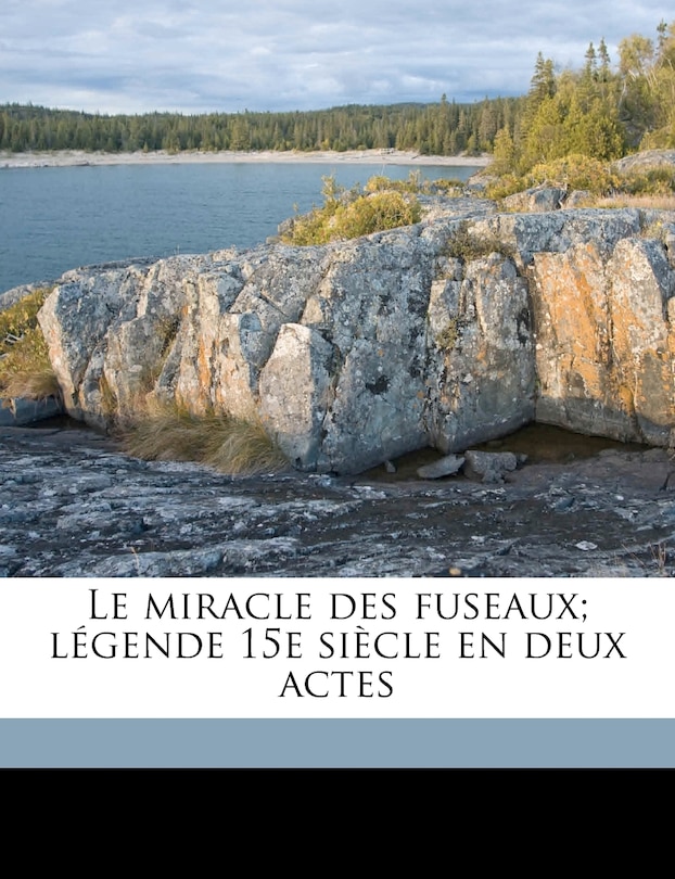 Le Miracle Des Fuseaux; Légende 15e Siècle En Deux Actes