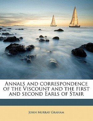 Couverture_Annals And Correspondence Of The Viscount And The First And Second Earls Of Stair