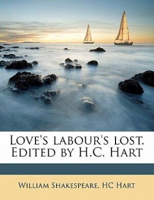 Love's Labour's Lost. Edited By H.c. Hart