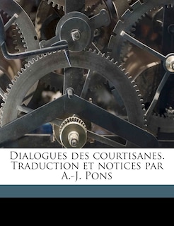 Front cover_Dialogues Des Courtisanes. Traduction Et Notices Par A.-j. Pons