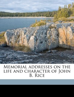 Front cover_Memorial Addresses On The Life And Character Of John B. Rice