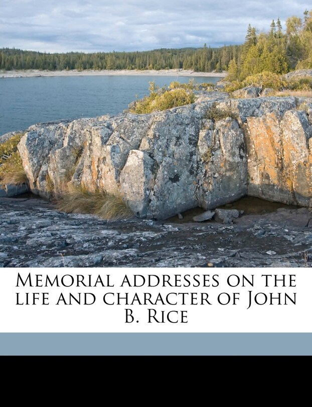 Front cover_Memorial Addresses On The Life And Character Of John B. Rice