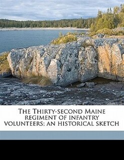 Couverture_The Thirty-second Maine Regiment Of Infantry Volunteers; An Historical Sketch