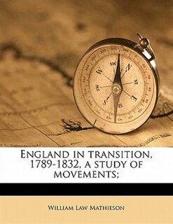 England In Transition, 1789-1832, A Study Of Movements;