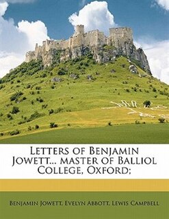 Front cover_Letters Of Benjamin Jowett... Master Of Balliol College, Oxford;