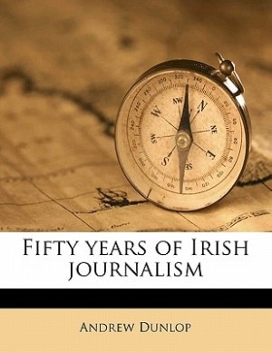 Fifty Years Of Irish Journalism