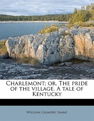 Front cover_Charlemont; Or, The Pride Of The Village. A Tale Of Kentucky