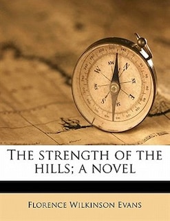 Front cover_The Strength Of The Hills; A Novel