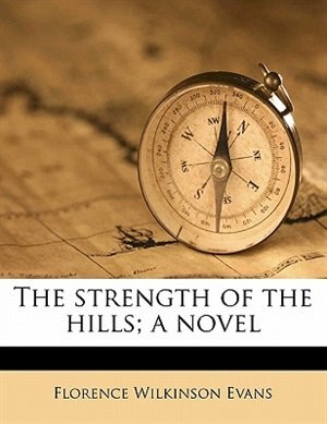Front cover_The Strength Of The Hills; A Novel