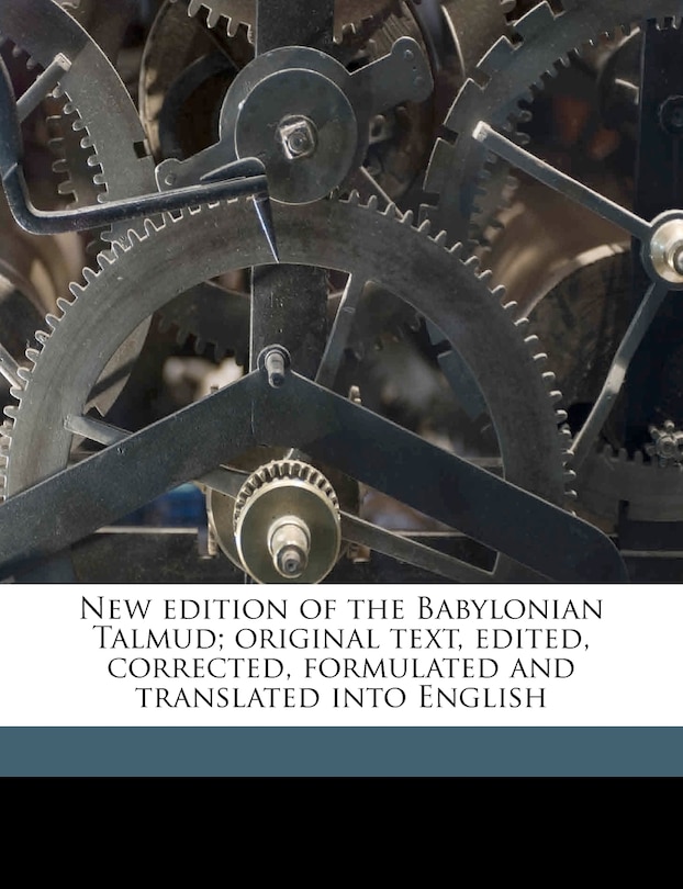 Couverture_New Edition of the Babylonian Talmud; Original Text, Edited, Corrected, Formulated and Translated Into English Volume 1