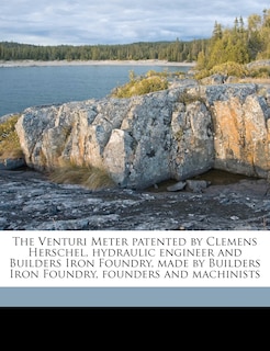 Couverture_The Venturi Meter Patented By Clemens Herschel, Hydraulic Engineer And Builders Iron Foundry, Made By Builders Iron Foundry, Founders And Machinists